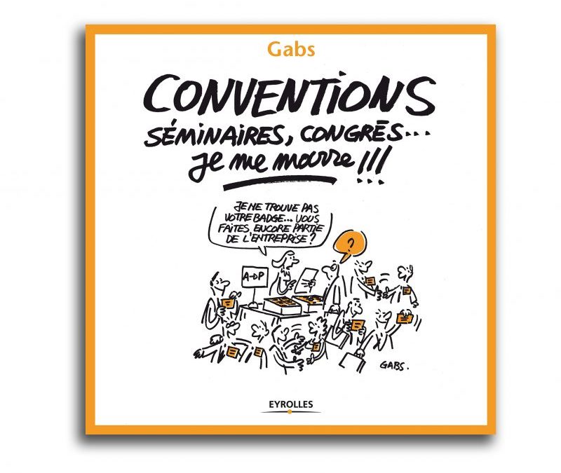 Conventions, séminaires, congrès… je me marre !!!